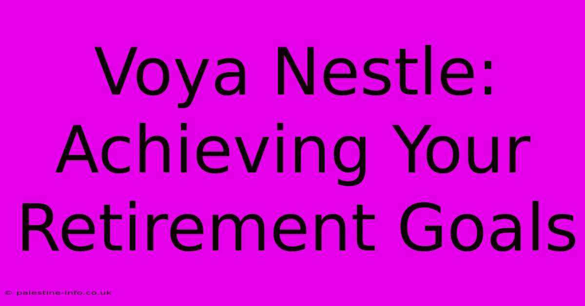 Voya Nestle: Achieving Your Retirement Goals