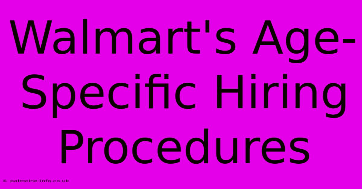 Walmart's Age-Specific Hiring Procedures