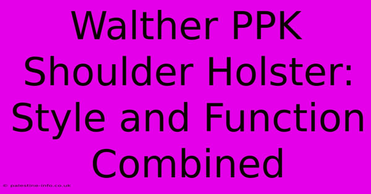 Walther PPK Shoulder Holster: Style And Function Combined