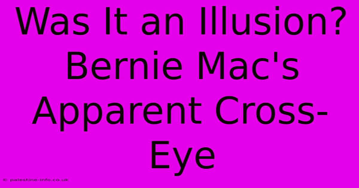 Was It An Illusion? Bernie Mac's Apparent Cross-Eye