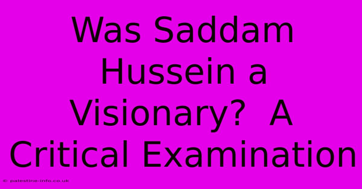 Was Saddam Hussein A Visionary?  A Critical Examination