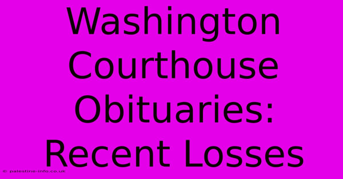 Washington Courthouse Obituaries: Recent Losses