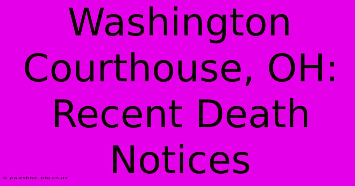 Washington Courthouse, OH: Recent Death Notices