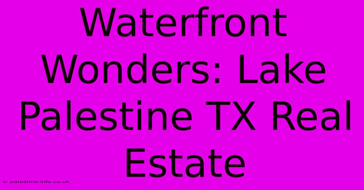 Waterfront Wonders: Lake Palestine TX Real Estate