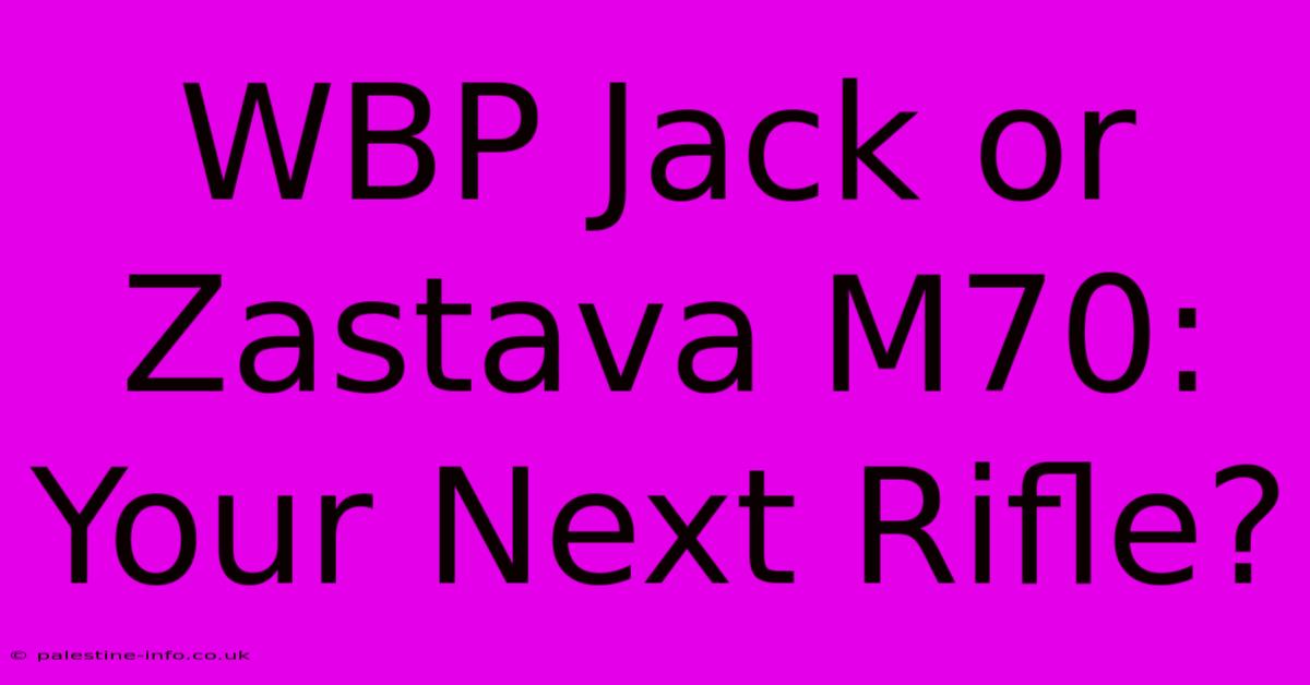 WBP Jack Or Zastava M70: Your Next Rifle?