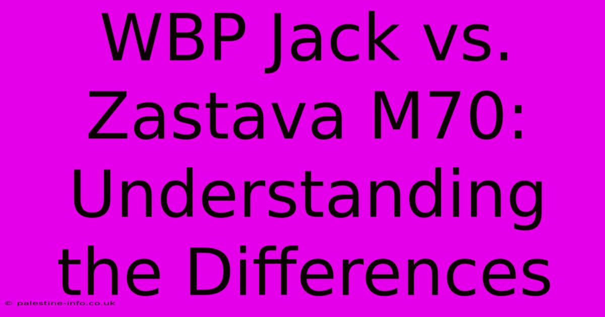 WBP Jack Vs. Zastava M70: Understanding The Differences