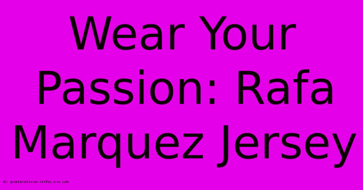 Wear Your Passion: Rafa Marquez Jersey