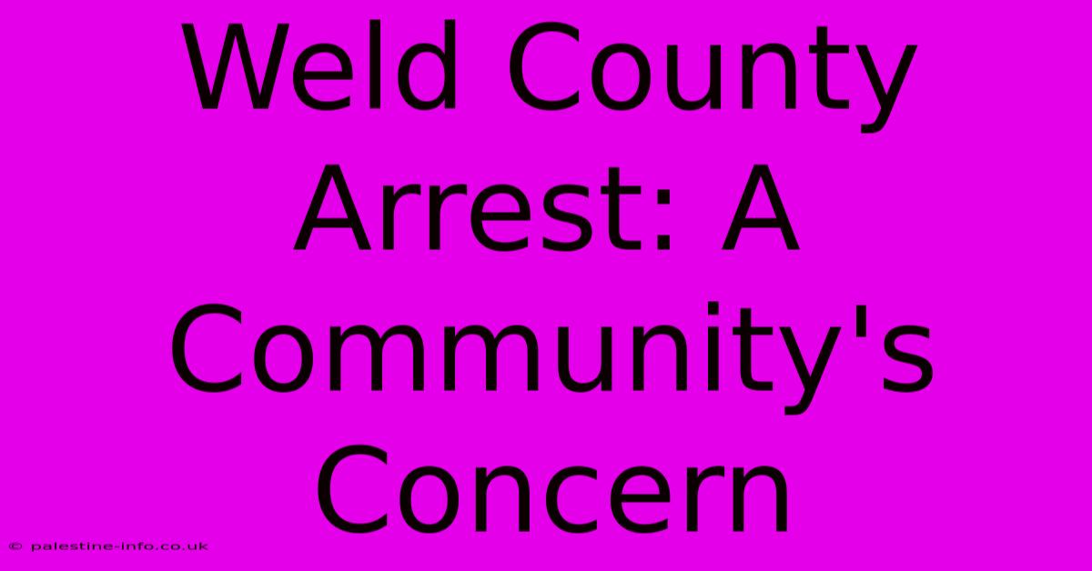 Weld County Arrest: A Community's Concern