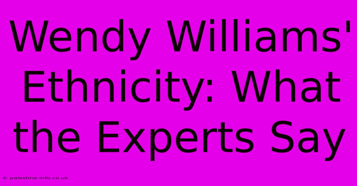 Wendy Williams' Ethnicity: What The Experts Say