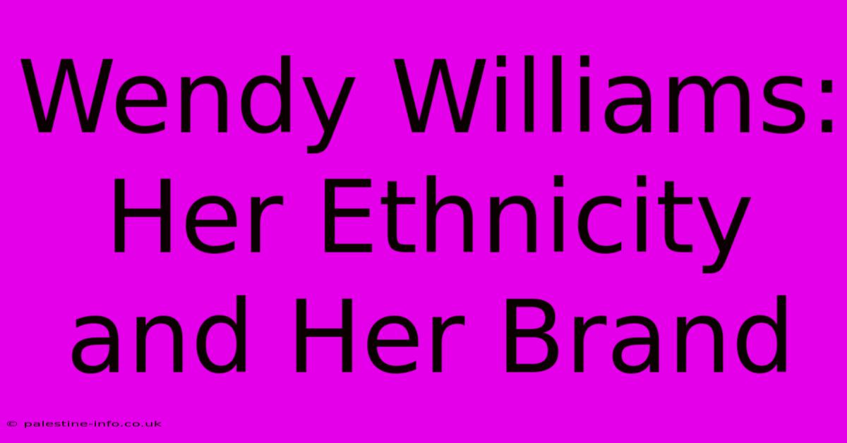 Wendy Williams: Her Ethnicity And Her Brand