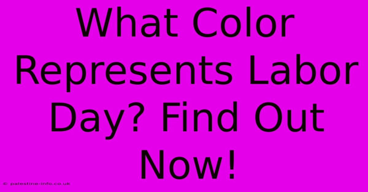 What Color Represents Labor Day? Find Out Now!