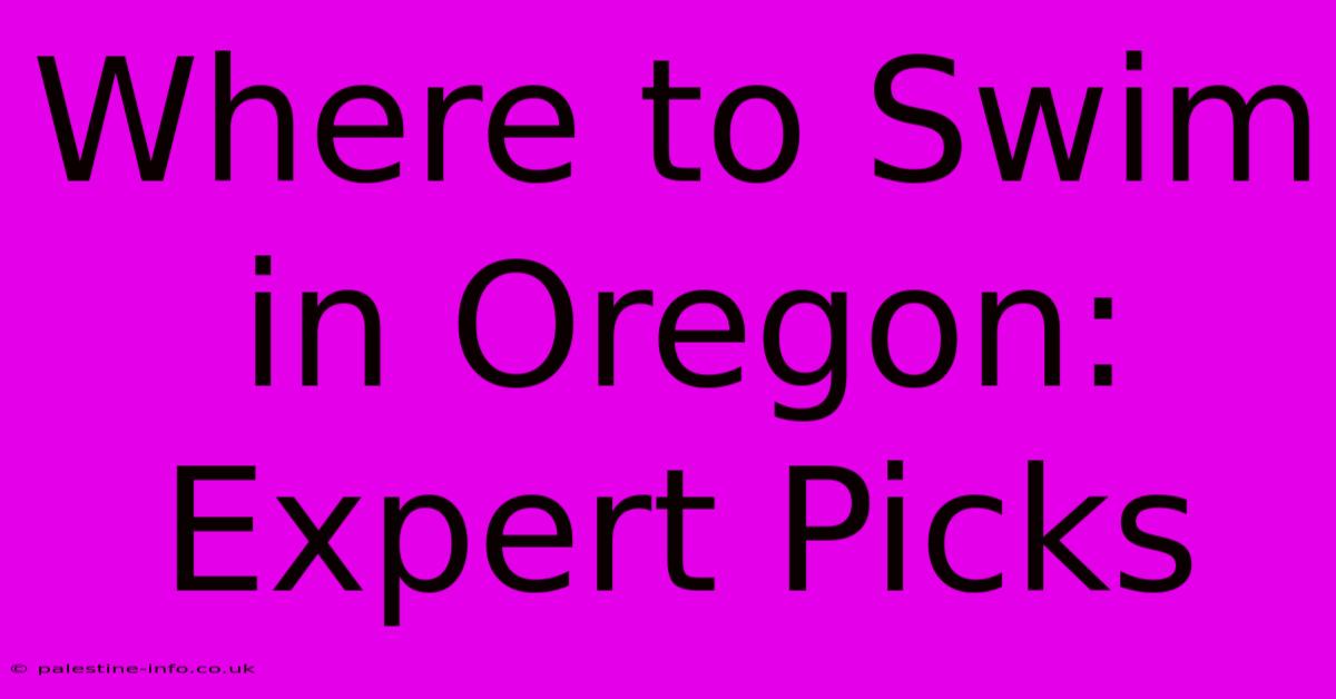 Where To Swim In Oregon: Expert Picks