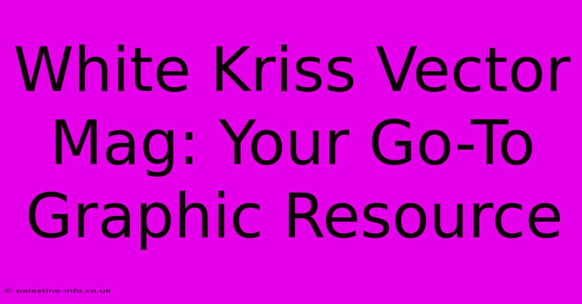 White Kriss Vector Mag: Your Go-To Graphic Resource