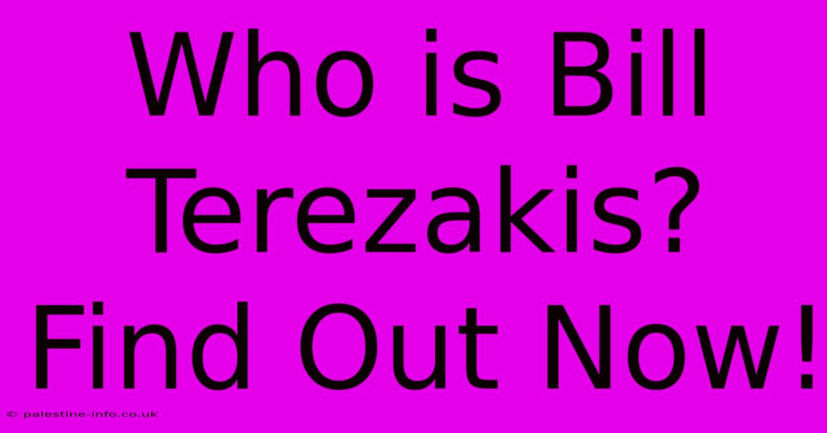 Who Is Bill Terezakis? Find Out Now!