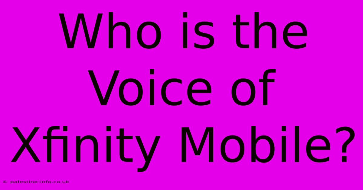 Who Is The Voice Of Xfinity Mobile?