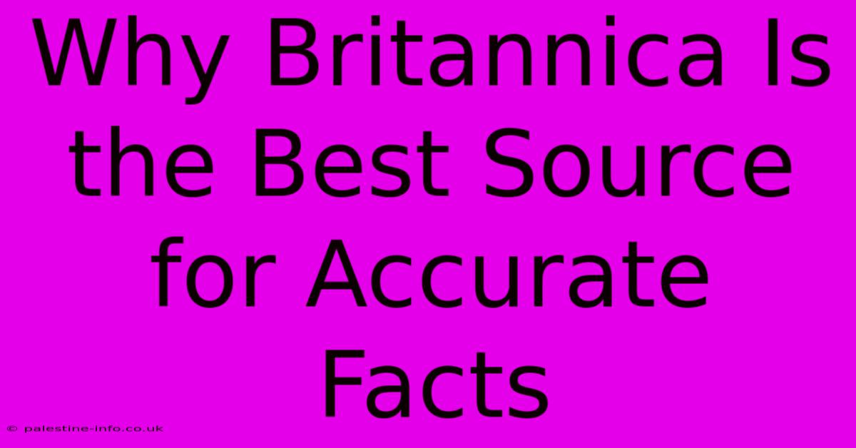 Why Britannica Is The Best Source For Accurate Facts