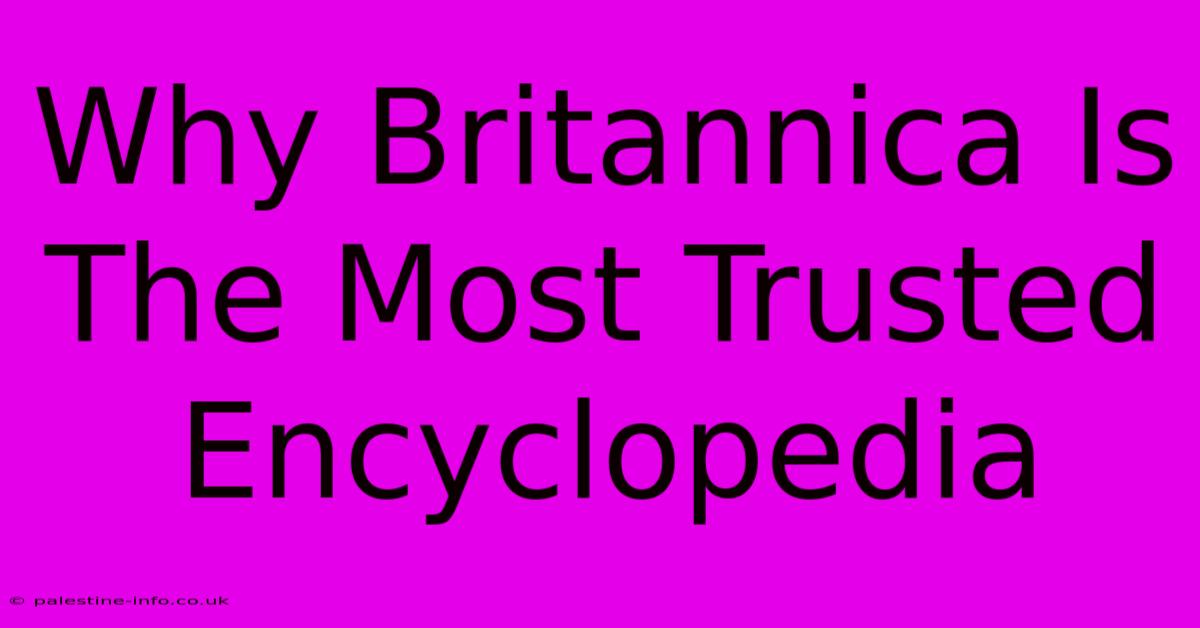 Why Britannica Is The Most Trusted Encyclopedia