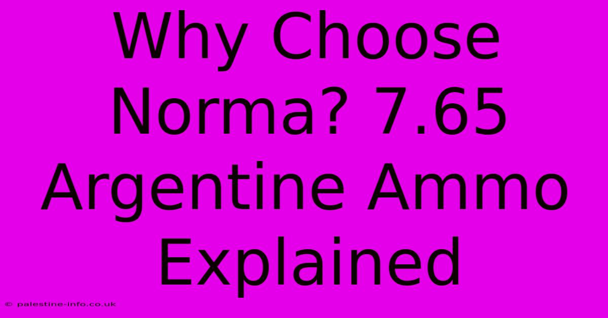 Why Choose Norma? 7.65 Argentine Ammo Explained