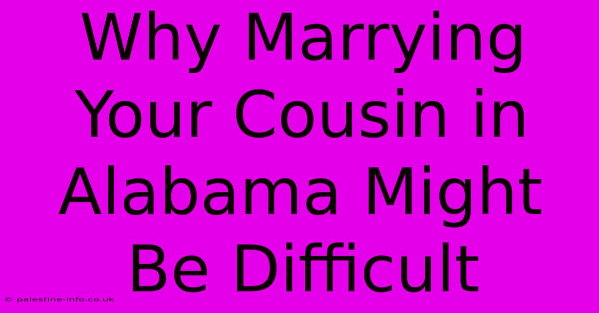 Why Marrying Your Cousin In Alabama Might Be Difficult