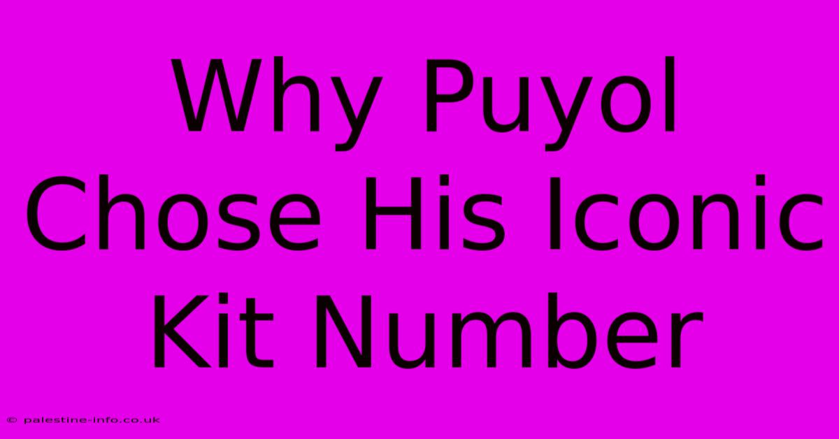 Why Puyol Chose His Iconic Kit Number