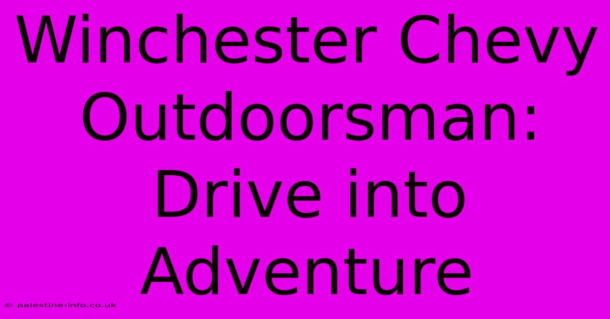 Winchester Chevy Outdoorsman:  Drive Into Adventure