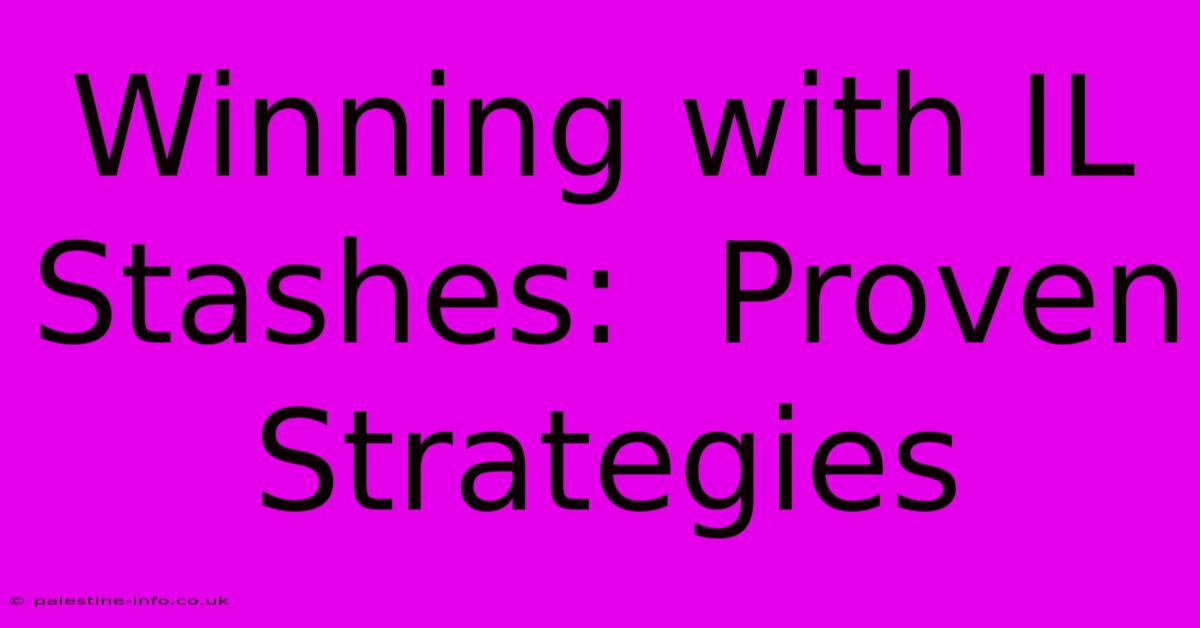 Winning With IL Stashes:  Proven Strategies