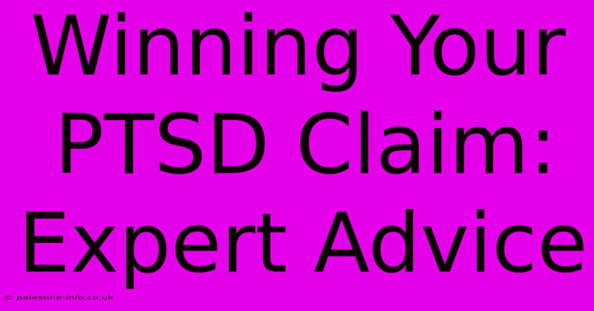 Winning Your PTSD Claim: Expert Advice