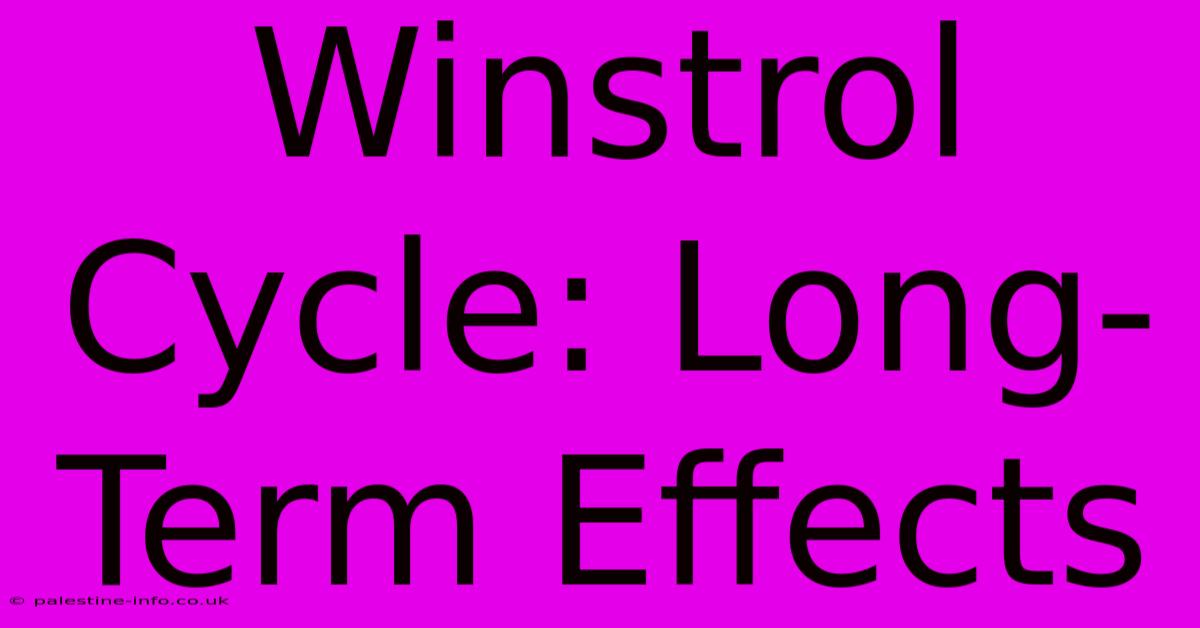 Winstrol Cycle: Long-Term Effects