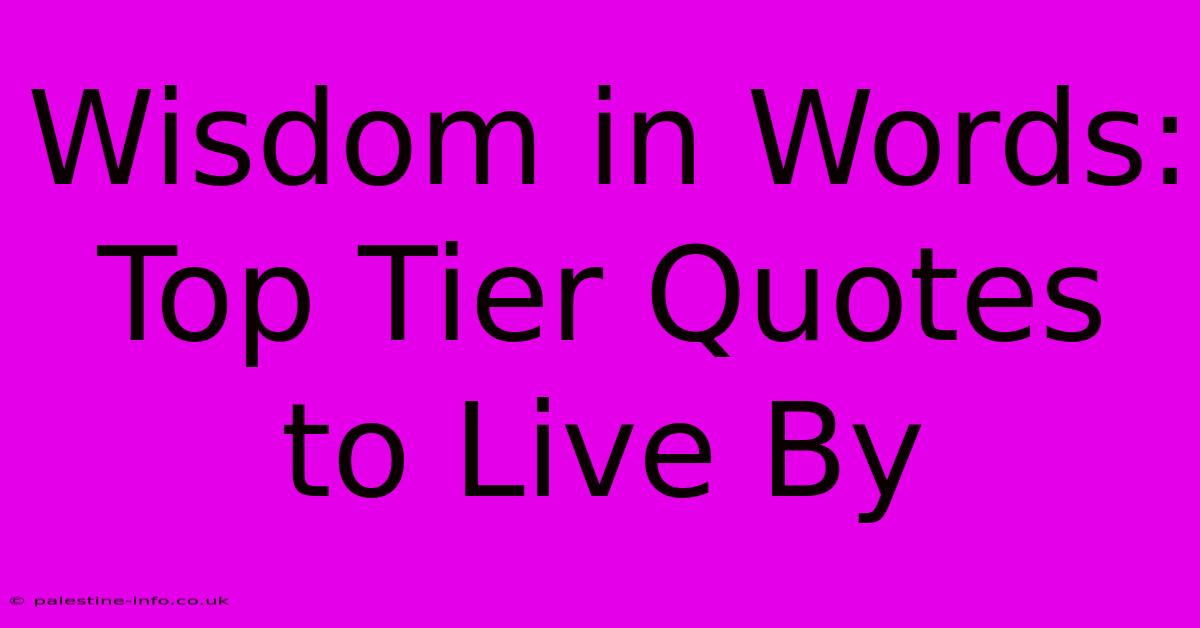 Wisdom In Words: Top Tier Quotes To Live By