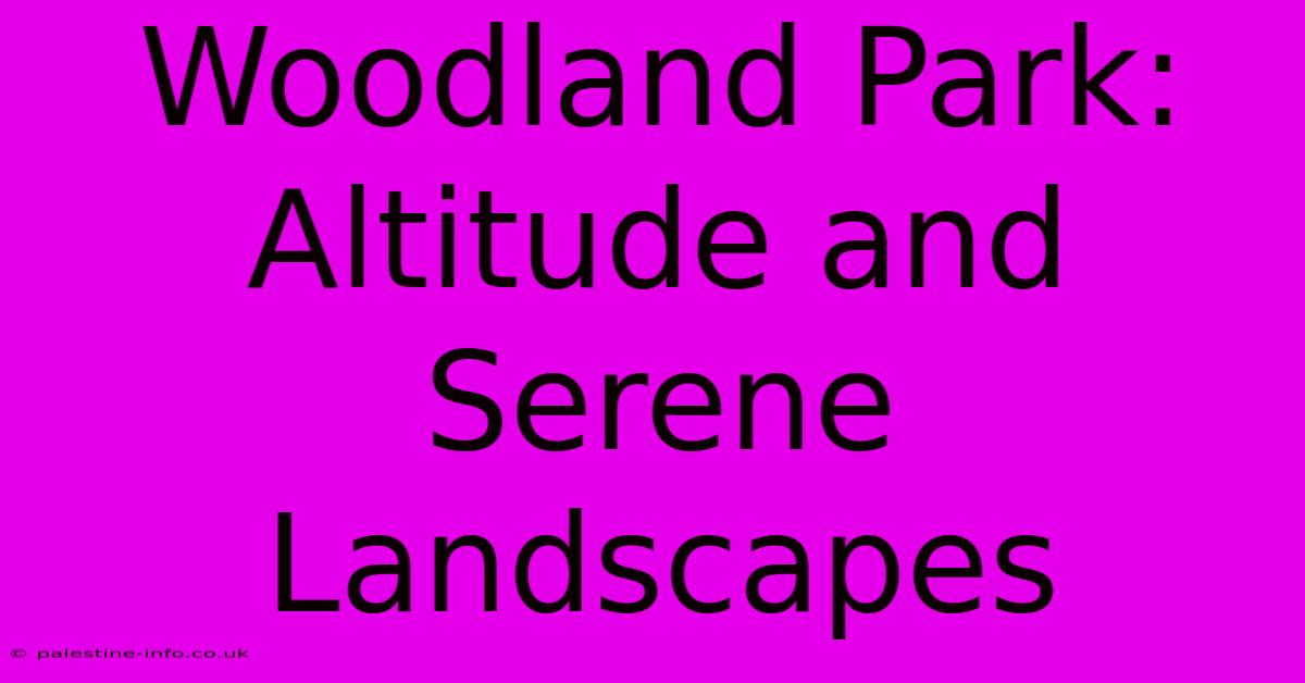 Woodland Park: Altitude And Serene Landscapes