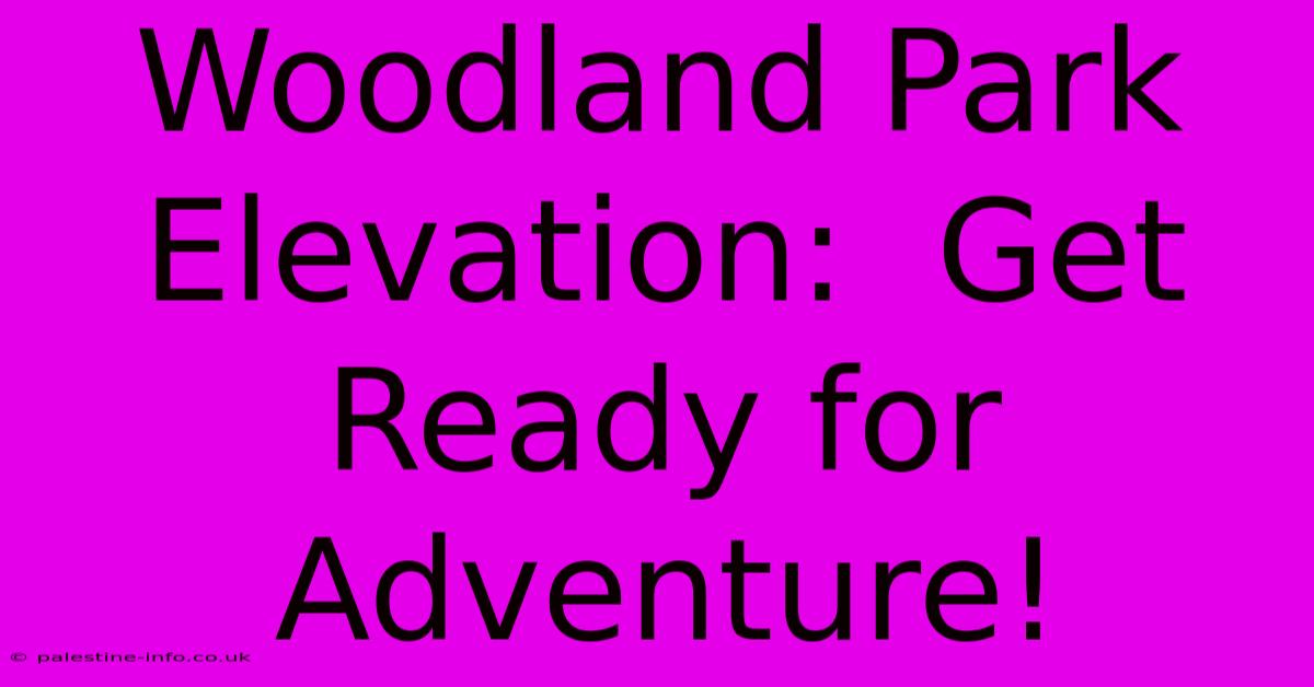 Woodland Park Elevation:  Get Ready For Adventure!