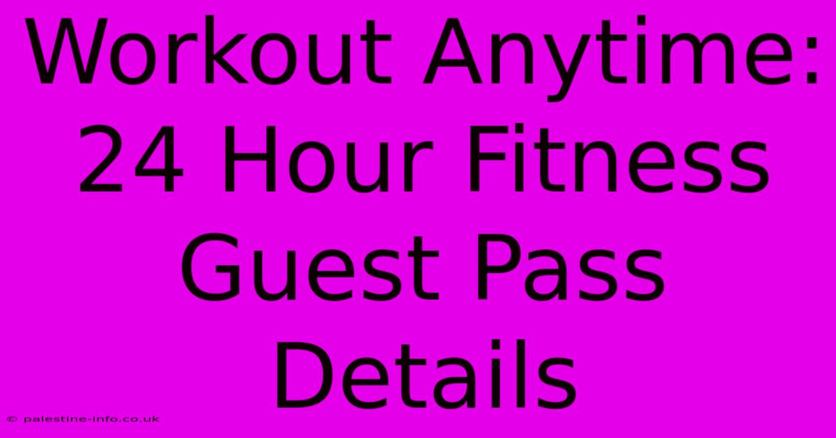 Workout Anytime: 24 Hour Fitness Guest Pass Details