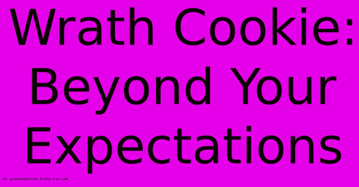 Wrath Cookie: Beyond Your Expectations