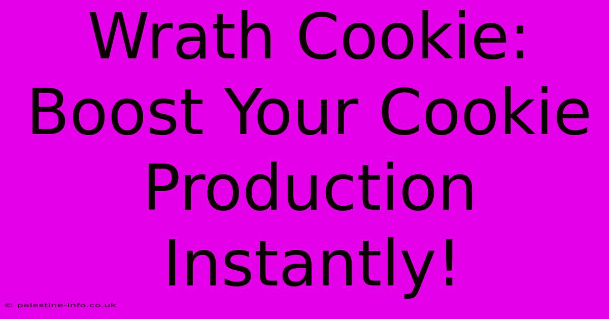 Wrath Cookie: Boost Your Cookie Production Instantly!