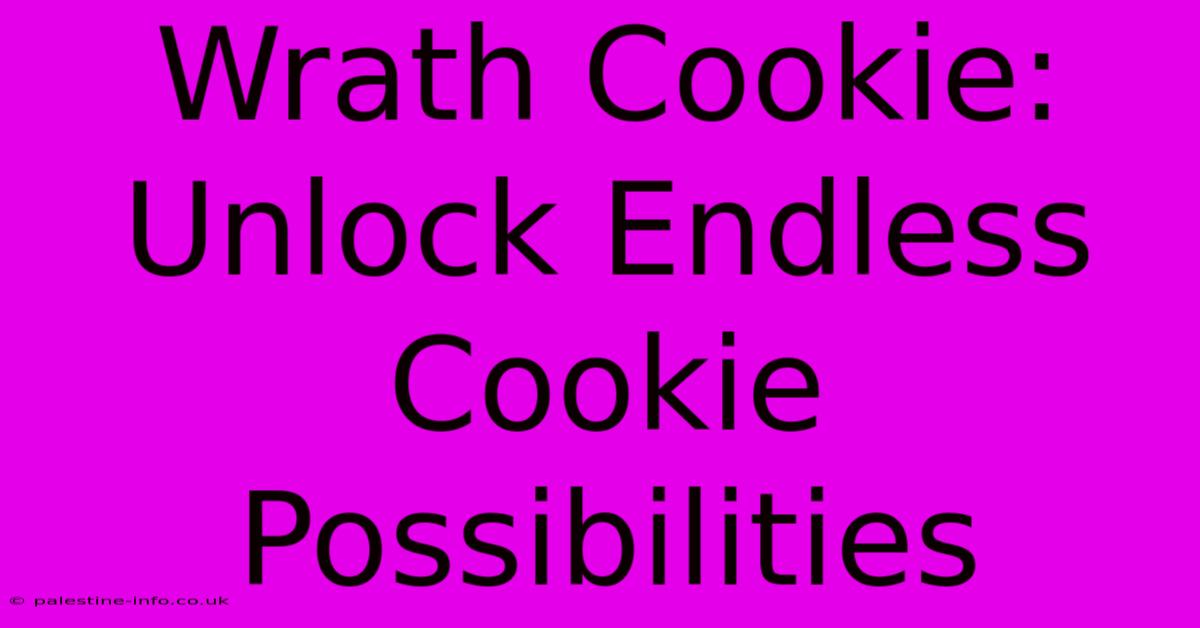 Wrath Cookie: Unlock Endless Cookie Possibilities