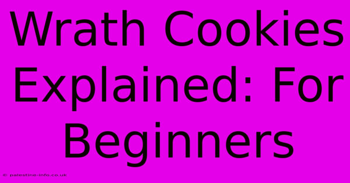 Wrath Cookies Explained: For Beginners