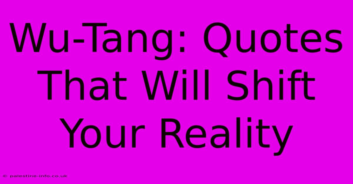 Wu-Tang: Quotes That Will Shift Your Reality