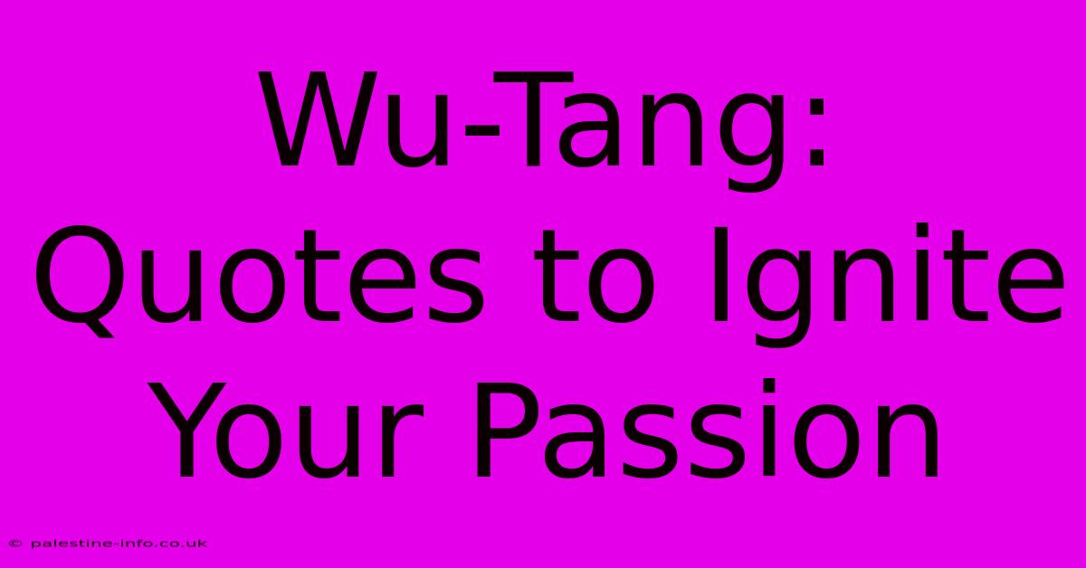 Wu-Tang: Quotes To Ignite Your Passion