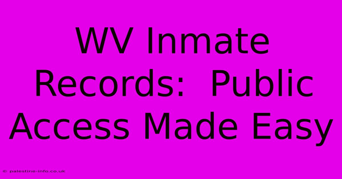 WV Inmate Records:  Public Access Made Easy