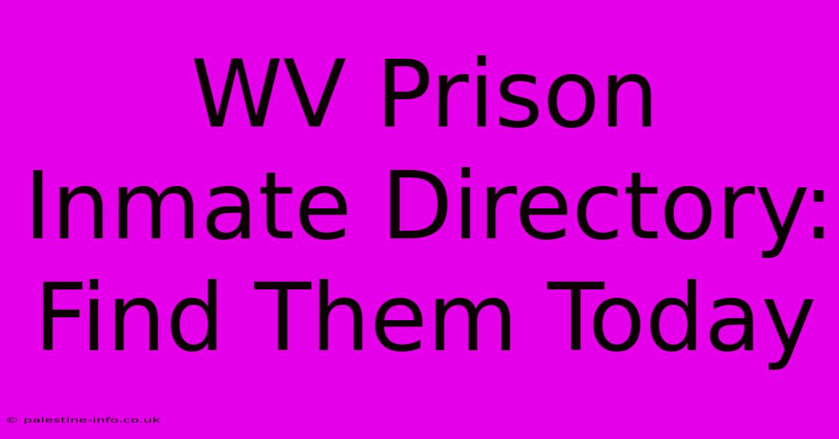 WV Prison Inmate Directory:  Find Them Today