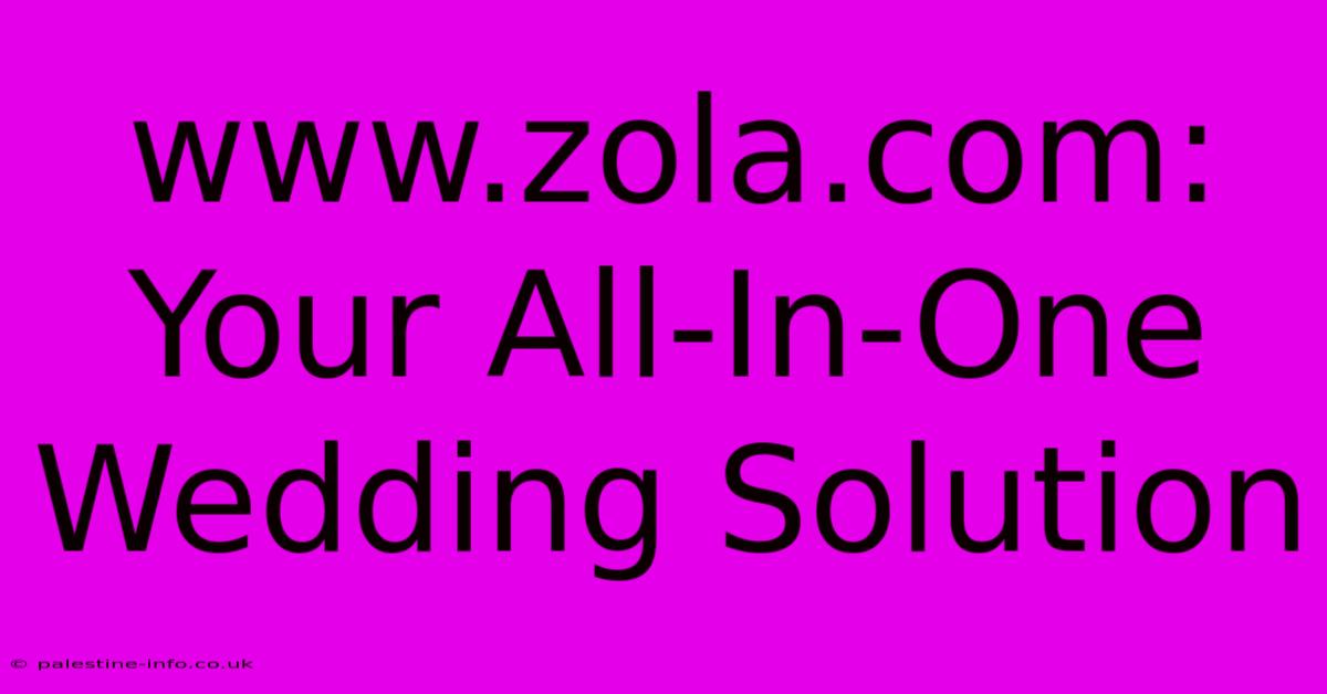 Www.zola.com: Your All-In-One Wedding Solution