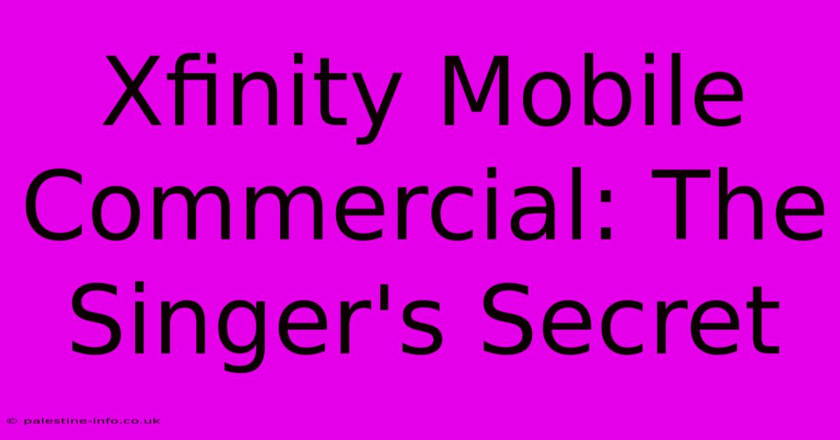 Xfinity Mobile Commercial: The Singer's Secret