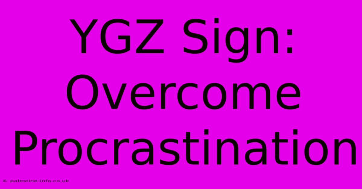 YGZ Sign: Overcome Procrastination