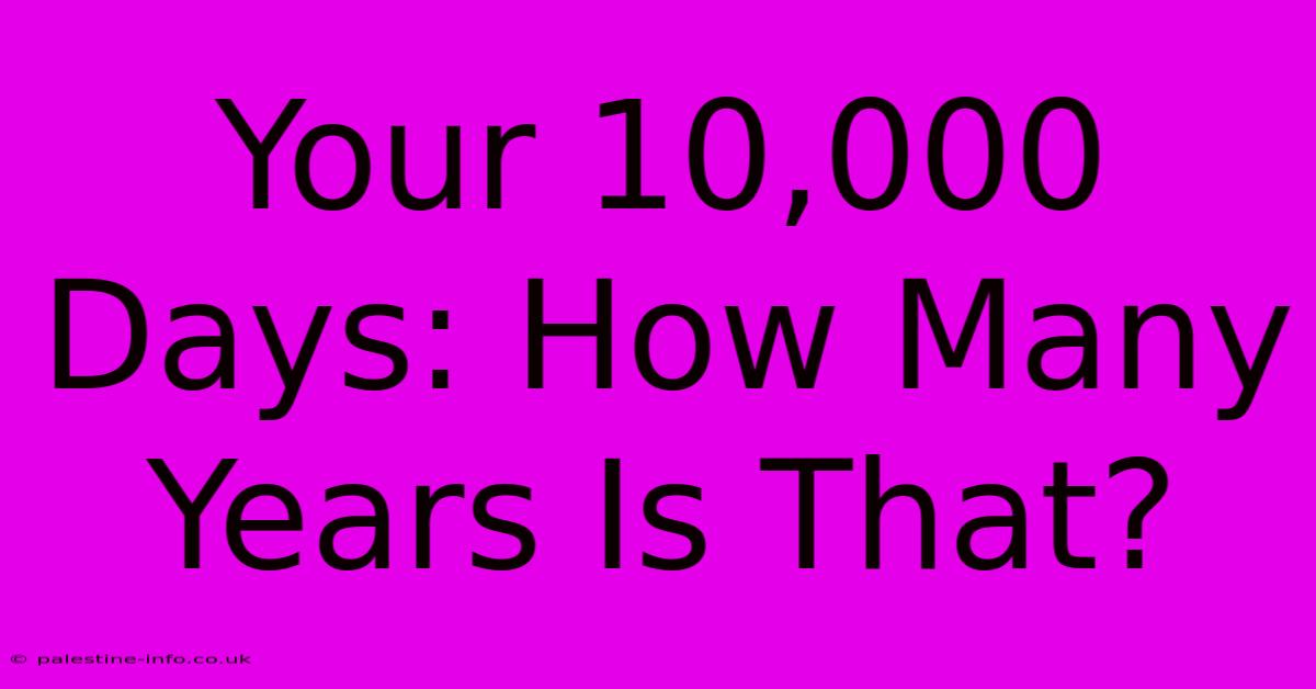 Your 10,000 Days: How Many Years Is That?