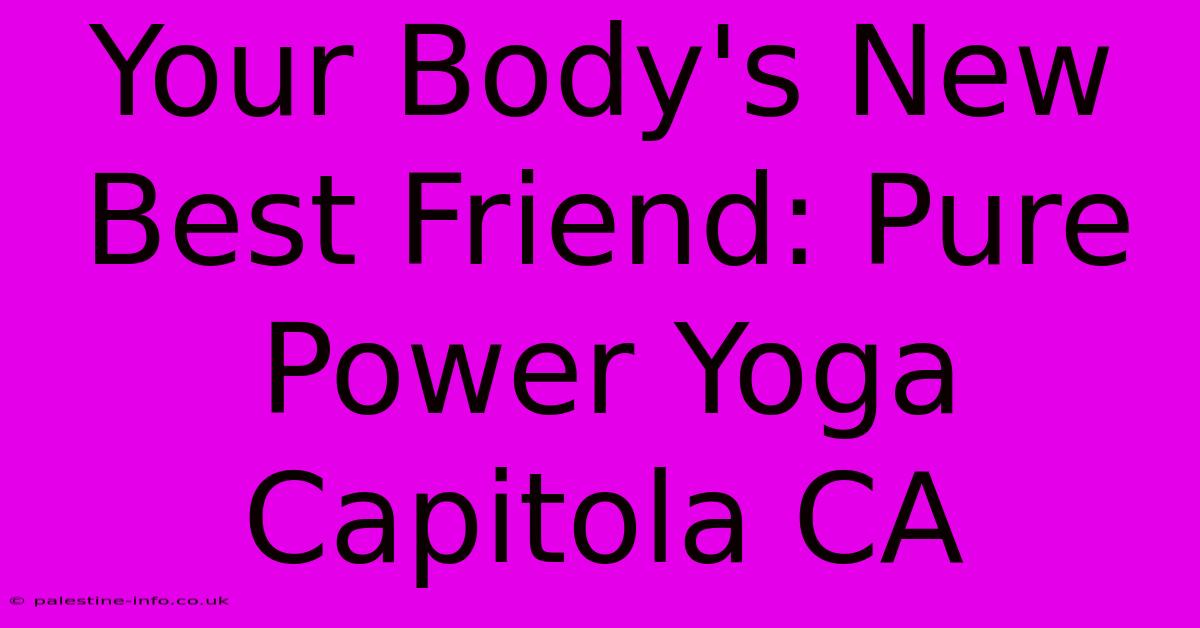 Your Body's New Best Friend: Pure Power Yoga Capitola CA