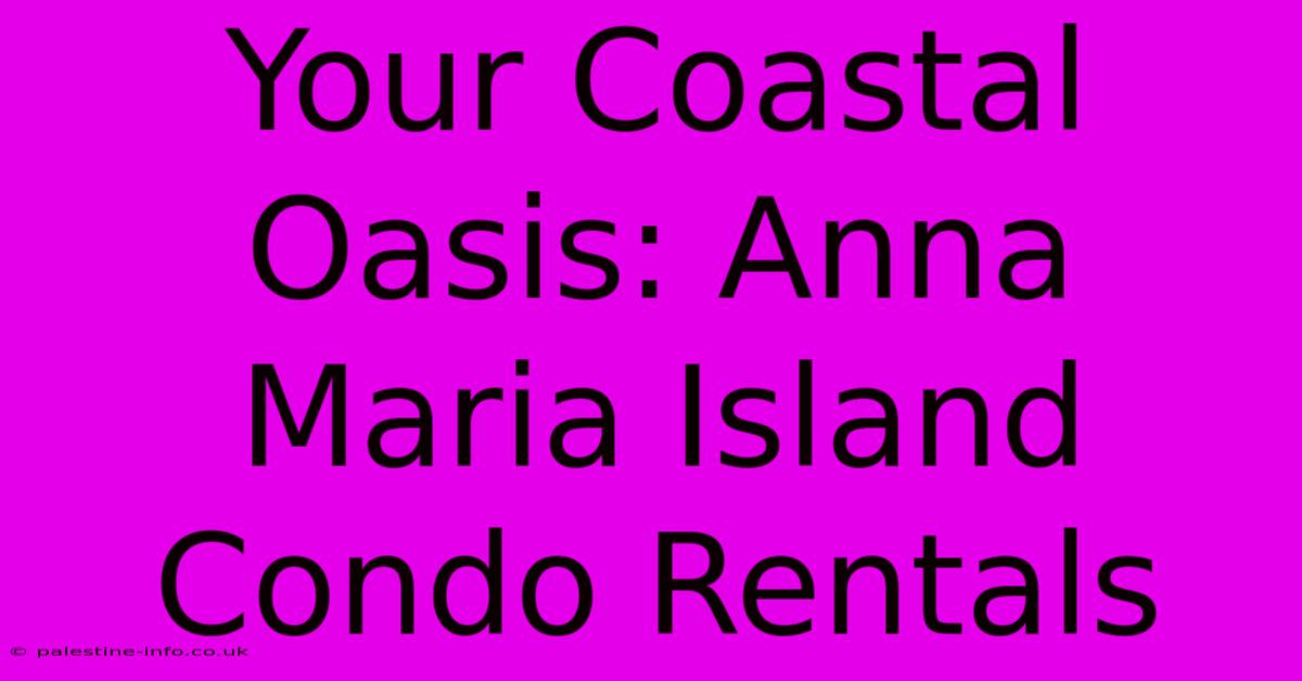 Your Coastal Oasis: Anna Maria Island Condo Rentals