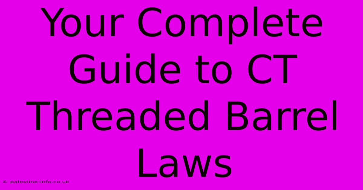 Your Complete Guide To CT Threaded Barrel Laws