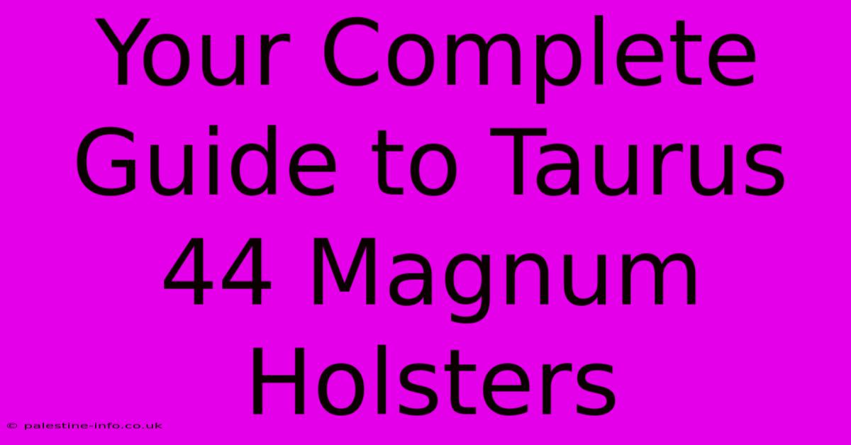 Your Complete Guide To Taurus 44 Magnum Holsters