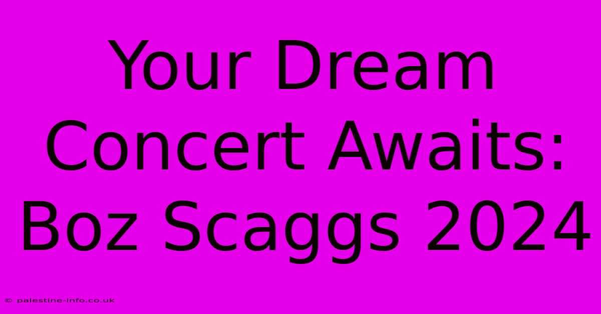 Your Dream Concert Awaits: Boz Scaggs 2024