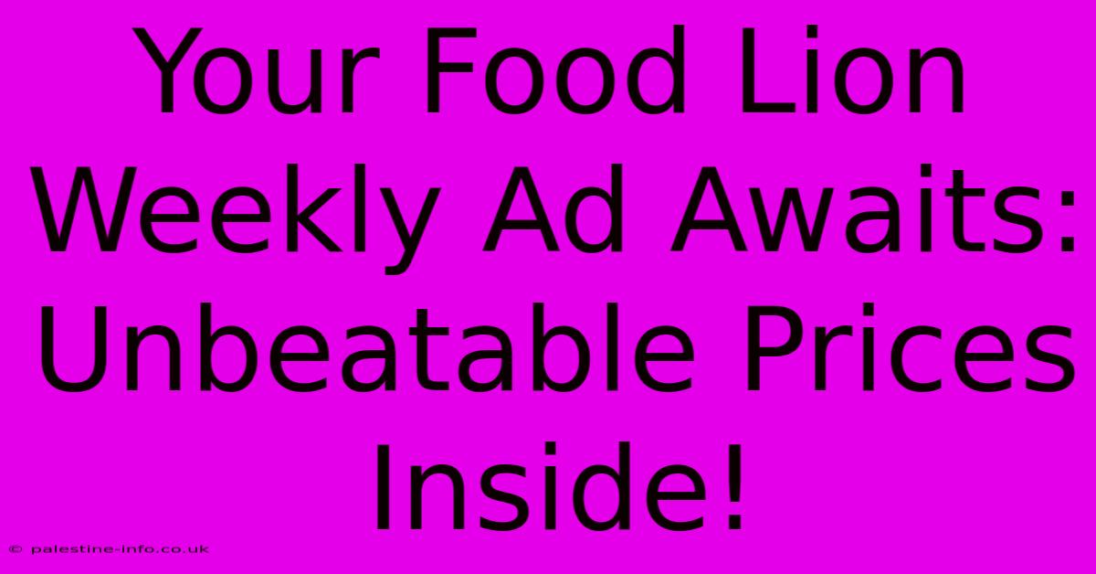 Your Food Lion Weekly Ad Awaits: Unbeatable Prices Inside!